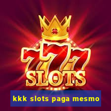 kkk slots paga mesmo